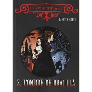 Les Etranges Soeurs Wilcox T.2 , L'ombre De Dracula - Fabrice Colin
