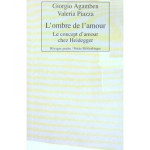 L'ombre De L'amour , Le Concept D'amour Chez Heidegger - Giorgio Agamben , Valeria Piazza