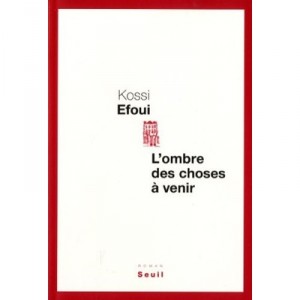 L'ombre Des Choses A Venir - Kossi Efoui