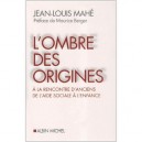 L'ombre Des Origines , A La Rencontre D'anciens De L'aide Sociale A L'enfance - Jean-louis Mahe