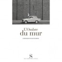 L'ombre Du Mur , Chroniques Du Mur De Berlin - Collectif