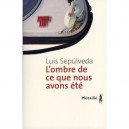 L'ombre De Ce Que Nous Avons Ete - Luis Sepulveda