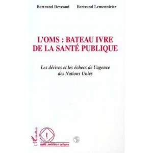 L'oms : Bateau Ivre De La Sante Publique - Bertrand Deveaud , Bertrand Lemennicier