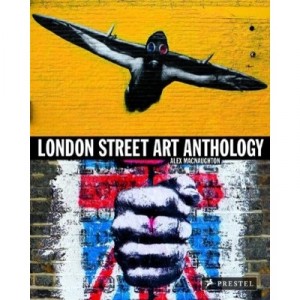 London Street Art Anthology /anglais - Macnaughton Alex