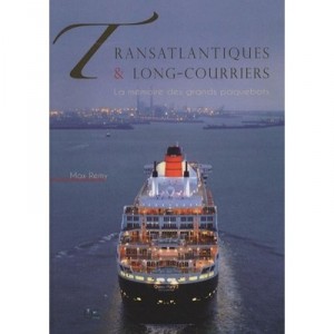 Transatlantiques  Long-courriers , La Memoire Des Grands Paquebots - Max Remy