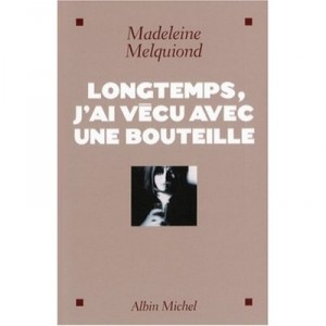 Longtemps, J'ai Vecu Avec Une Bouteille - Madeleine Melquiond