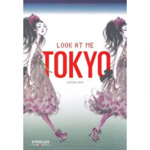 Look At Me Tokyo - Antoine Kruk