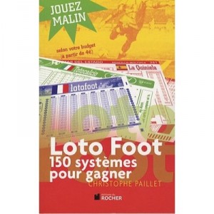 Loto Foot , 150 Systemes Pour Gagner - Christophe Paillet