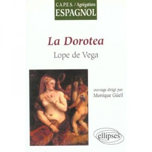 Lope De Vega , La Dorotea - Monique Guell