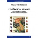 L'operation Atlante , Les Dernieres Illusions De La France En Indochine - Michel Grintchenko