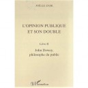 L'opinion Publique Et Son Double T.2 , John Dewey, Philosophe Du Public - Joelle Zask