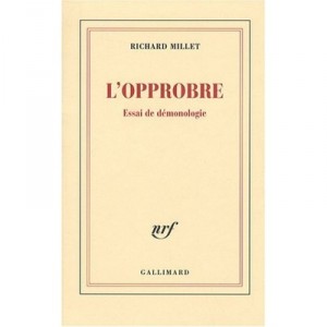 L'opprobre , Essai De Demonologie - Richard Millet
