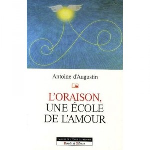 L'oraison , Une Ecole D'amour - Antoine D' Augustin