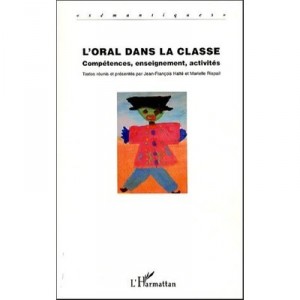 L'oral Dans La Classe , Competences, Enseignement, Activites - Jean-francois Halte , Marielle Rispail