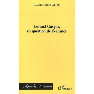 Lorand Gaspar En Question De L'errance - Maha Ben Abdeladhim