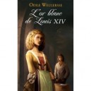 L'or Blanc De Louis Xiv - Odile Weulersse