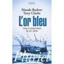 L'or Bleu , L'eau, Le Grand Enjeu Du Xxi Siecle - Maude Barlow , Tony Clarke