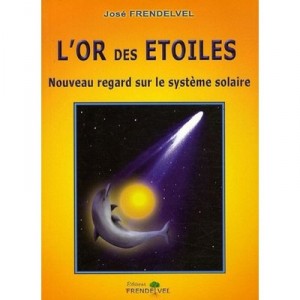 L'or Des Etoiles , Nouveau Regard Sur Le Systeme Solaire - Jose Frendelvel
