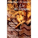 L'or Des Tropiques , Promenades Dans Le Portugal Et Le Bresil Baroques - Dominique Fernandez , Ferrante Ferranti