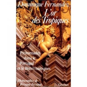 L'or Des Tropiques , Promenades Dans Le Portugal Et Le Bresil Baroques - Dominique Fernandez , Ferrante Ferranti