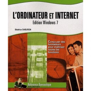 L'ordinateur Et Internet , Edition Windows 7 - Beatrice Daburon