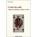 L'ordre Des Caids , Conjurer La Dissidence Urbaine Au Caire - Patrick Haenni