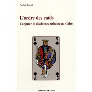 L'ordre Des Caids , Conjurer La Dissidence Urbaine Au Caire - Patrick Haenni