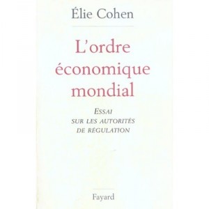 L'ordre Economique Mondial , Essai Sur Les Autorites De Regulation - Elie Cohen