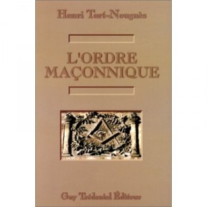 L'ordre Maconnique - Henri Tort-nougues