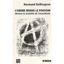 L'ordre Moins Le Pouvoir , Histoire Et Actualite De L'anarchisme (4e Edition) - Normand Baillargeon