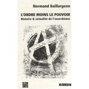L'ordre Moins Le Pouvoir , Histoire Et Actualite De L'anarchisme (4e Edition) - Normand Baillargeon