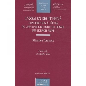 L'essai En Droit Prive , Contribution A L'etude De L'influence Du Droit Du Travail Sur Le Droit Prive - Sebastien Tournaux