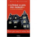 L'oreal A Pris Ma Maison , Les Secrets D'une Spoliation - Monica Waitzfelder
