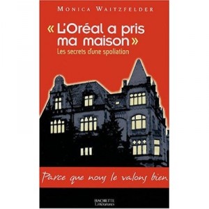 L'oreal A Pris Ma Maison , Les Secrets D'une Spoliation - Monica Waitzfelder