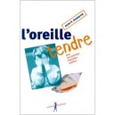 L'oreille Tendre , Pour Une Premiere Education Auditive - Anne H. Bustarret