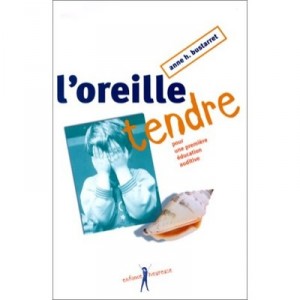 L'oreille Tendre , Pour Une Premiere Education Auditive - Anne H. Bustarret