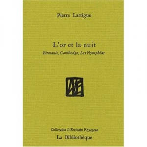 L'or Et La Nuit , Birmanie Et Cambodge - Pierre Lartigue