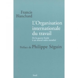 L'organisation Internationale Du Travail , De La Guerre Froide A Un Nouvel Ordre Mondial - Francis Blanchard