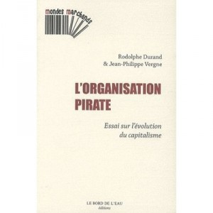 L'organisation Pirate , Essai Sur L'evolution Du Capitalisme - Rodolphe Durand , Jean-philippe Vergne