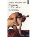 L'orgasme Et L'occident , Une Histoire Du Plaisir Du Xvi Siecle A Nos Jours - Robert Muchembled