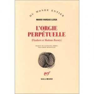 L'orgie Perpetuelle , Flaubert Et Madame Bovary - Mario Vargas Llosa