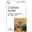 L'orient Arabe , Arabisme Et Islamisme De 1798 A 1945 (2e Edition) - Henry Laurens