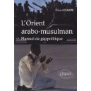 L'orient Arabo-musulman Manuel De Geopolitique - Gerard Claude