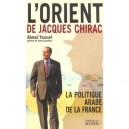 L'orient De Jacques Chirac , La Politique Arabe De La France - Ahmed Youssef