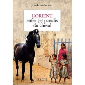 L'orient , Enfer Et Paradis Du Cheval - Jean-louis Gouraud