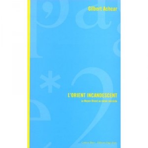 L'orient Incandescent - Gilbert Achcar