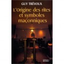 L'origine Des Rites Et Symboles Maconniques - Guy Trevoux