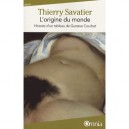 L'origine Du Monde , Histoire D'un Tableau De Gustave Courbet (4e Edition) - Thierry Savatier