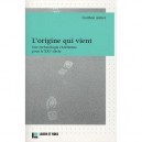 L'origine Qui Vient , Une Eschatologie Chretienne Pour Le Xxi Siecle - Guilhen Antier