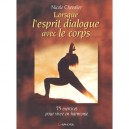 Lorsque L'esprit Dialogue Avec Le Corps , 75 Exercices Pour Vivre En Harmonie - Nicole Chevalier